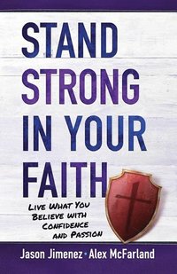 bokomslag Stand Strong in your Faith: Live What you Believe with Confidence and Passion