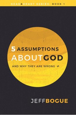 bokomslag Five Assumptions About God and Why They are Wrong