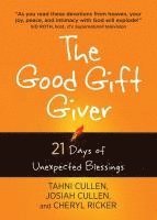Tahni Cullen, Josiah Cullen, Cheryl Ricker - Good Gift Giver: 21 Days of Unexpected Blessings, Häftad
