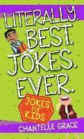 Literally. Best. Jokes. Ever: Jokes for Kids