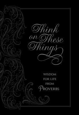 bokomslag Think on These Things: Wisdom for Life from Proverbs