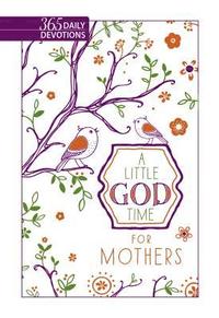 bokomslag Little God Time for Mothers, A: 365 Daily Devotions