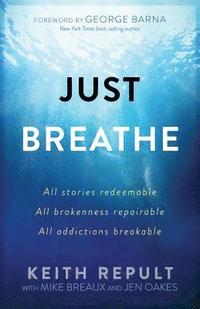 bokomslag Just Breathe: All Stories Redeemable, All Brokennes Repairable, All Addictions Breakable