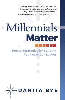 Millennials Matter: Proven Strategies to Develop your Next-Gen Leaders 1