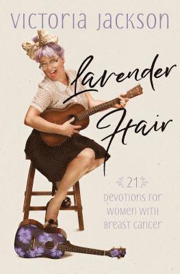 bokomslag Lavender Hair: 21 Devotions for Women with Breast Cancer
