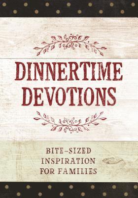 bokomslag Dinnertime Devotions: Bite-Sized Inspiration for Families