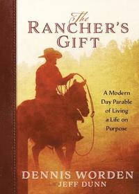 bokomslag The Rancher's Gift: A Modern Day Parable of Living of Life on Purpose