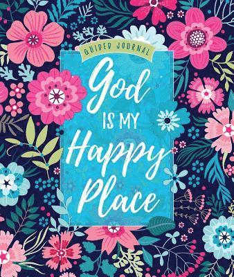 Guided Journal: God is My Happy Place : Floral