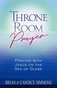 bokomslag Throne Room Prayer: Praying with Jesus on the Sea of Glass