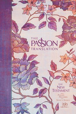 The Passion Translation New Testament with Psalms Proverbs and Song of Songs (2020 Edn) Peony Hb 1