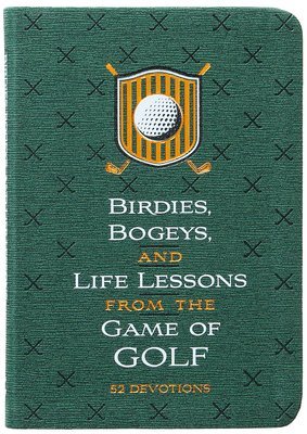 Birdies, Bogeys, and Life Lessons from the Game of Golf 1