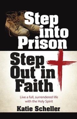 Katie Scheller - Step Into Prison, Step Out in Faith, Häftad