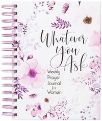 bokomslag Whatever You Ask: Weekly Prayer Journal for Women