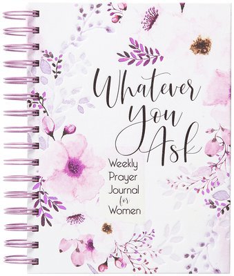 Whatever You Ask: Weekly Prayer Journal for Women 1