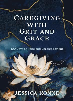 bokomslag Caregiving with Grit and Grace: 100 Days of Hope and Encouragement