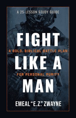 Fight Like a Man: A 25-Lesson Study Guide