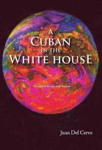 bokomslag A Cuban in the White House