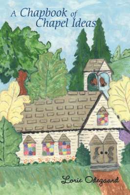 Lorie Odegaard - Chapbook of Chapel Ideas, Häftad