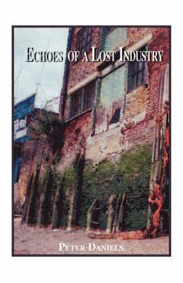 Peter Daniels - Echoes of a Lost Industry, Häftad