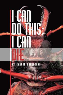 Sharon Parenteau - I Can Do This, I Can Die, Häftad