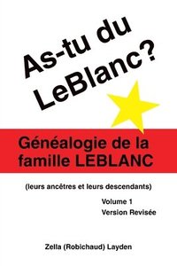 bokomslag As-Tu Du Leblanc?: Généalogie De La Famille Leblanc (Leurs Ancêtres Et Leurs Descendants) Volume 1
