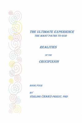 bokomslag The Ultimate Experience: The Many Paths to God, Realities of the Crucifixion, Book Four
