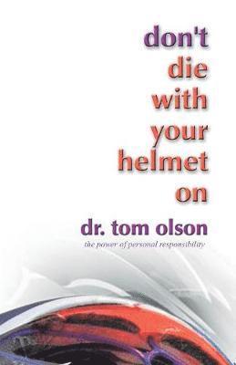 Tom Olson, Dr. Tom Olson - Don't Die with Your Helmet on, Häftad