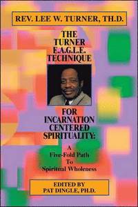 bokomslag The Turner E.A.G.L.E. Technique for Incarnation Centered Spirituality