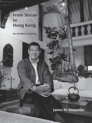 James H Kinoshita, James H. Kinoshita - From Slocan to Hong Kong, Häftad