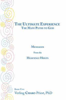 bokomslag The Ultimate Experience: The Many Paths to God, Messages from the Heavenly Hosts, Book Five