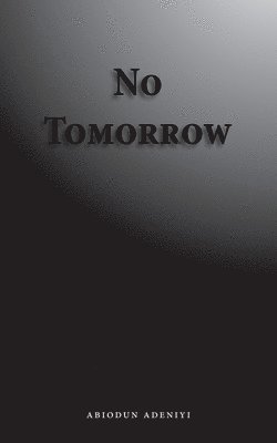 Abiodun Adeniyi - No Tomorrow, Häftad