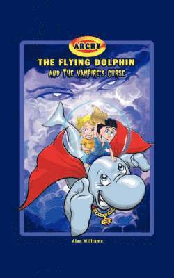 Alan Williams - Archy the Flying Dolphin and the Vampire's Curse, Häftad
