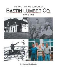 bokomslag The Hard Times and Good Life of Bastin Lumber Company