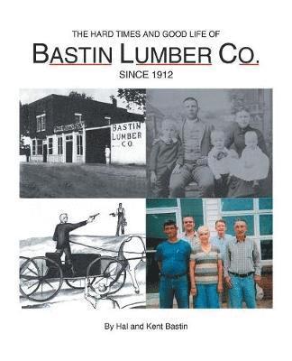 The Hard Times and Good Life of Bastin Lumber Company 1