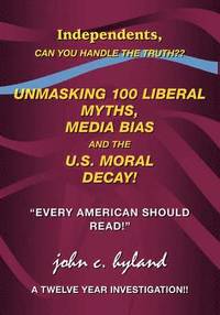 bokomslag Unmasking 100 Liberal Myths, Media Bias, and the U.S. Moral Decay!