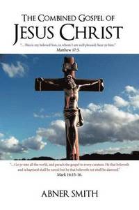 bokomslag The Combined Gospel of Jesus Christ