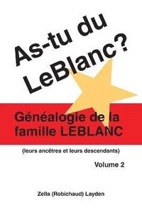 bokomslag As-Tu Du Leblanc? Volume 2: Généalogie De La Famille Leblanc