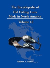 The Encyclopedia of Old Fishing Lures – Robert A Slade – Pocket
