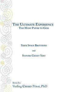 bokomslag The Ultimate Experience: the Many Paths to God: Your Space Brothers and Sisters Greet You! Book 6