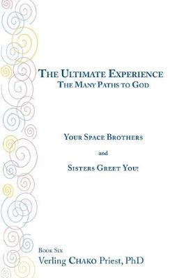 bokomslag The Ultimate Experience: the Many Paths to God: Your Space Brothers and Sisters Greet You! Book 6