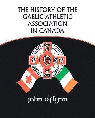 John O'Flynn - History of the Gaelic Athletic Association in Canada, Häftad