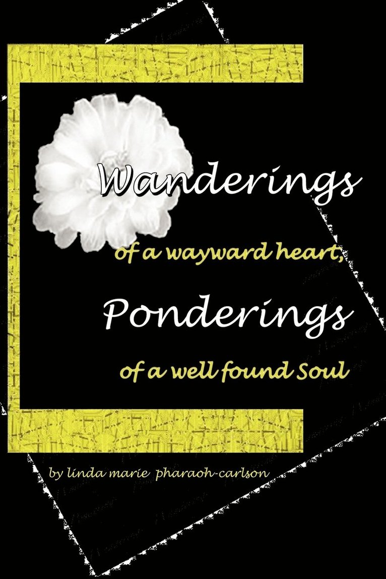 WANDERINGS of a Wayward Heart, PONDERINGS of a Well Found Soul 1