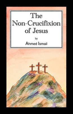 Ahmed Ismail - Non-crucifixion of Jesus, Häftad