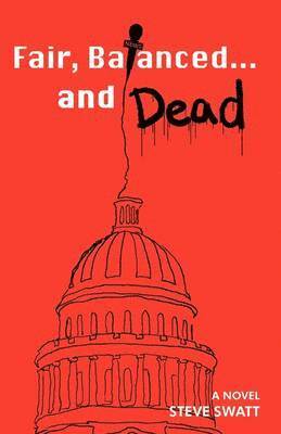 Steve Swatt - Fair, Balanced... and Dead, Häftad