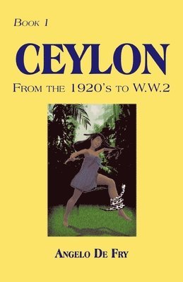 Book 1, Ceylon, from the 1920S to W.W.2 1