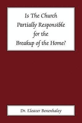 bokomslag Is the Church Partially Responsible for the Breakup of the Home?