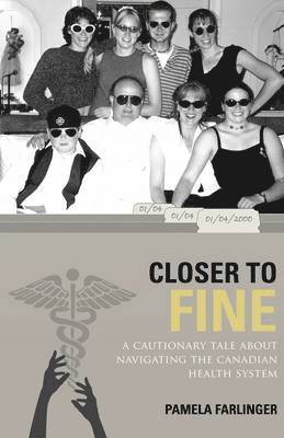 Closer to Fine a Cautionary Tale About Navigating the Canadian Health System 1