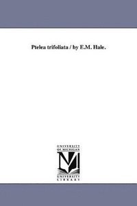 bokomslag Ptelea trifoliata / by E.M. Hale.