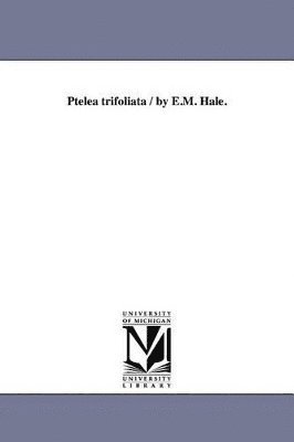 bokomslag Ptelea trifoliata / by E.M. Hale.