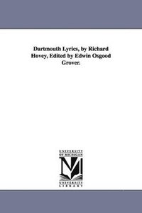 bokomslag Dartmouth Lyrics, by Richard Hovey, Edited by Edwin Osgood Grover.